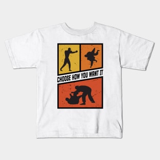 Choose How You Want it Boxing, Wrestling, Jiu Jitsu, or MMA. Black Version Kids T-Shirt